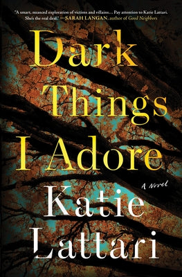 Dark Things I Adore by Lattari, Katie