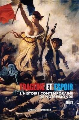 Tragédie et Espoir: l'histoire contemporaine de notre monde - TOME I: de la civilisation occidentale dans son contexte mondial à la politi by Quigley, Carroll