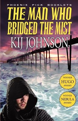 The Man Who Bridged the Mist - Hugo & Nebula Winning Novella by Johnson, Kij