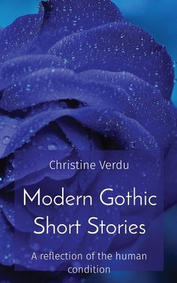 Modern Gothic Short Stories: A reflection of the human condition by Verdu, Christine Jm