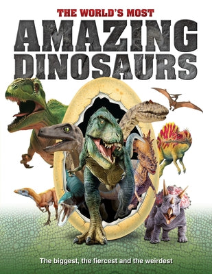 The World's Most Amazing Dinosaurs: The Biggest, Fiercest and the Weirdest by Peel, Dan