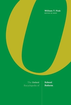The Oxford Encyclopedia of School Reform by Pink, William T.