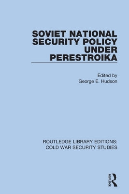 Soviet National Security Policy Under Perestroika by Hudson, George E.