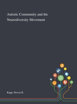 Autistic Community and the Neurodiversity Movement by Kapp, Steven K.