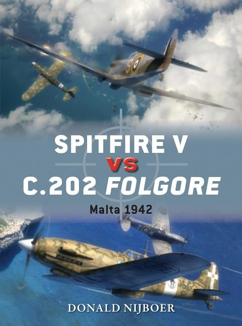 Spitfire V Vs C.202 Folgore: Malta 1942 by Nijboer, Donald