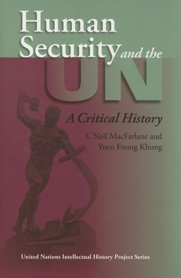 Human Security and the UN: A Critical History by MacFarlane, S. Neil