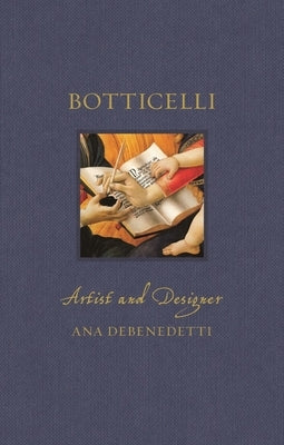 Botticelli: Artist and Designer by DeBenedetti, Ana