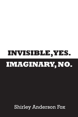 Invisible, Yes. Imaginary, No. by Fox, Shirley