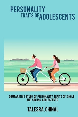 Comparative Study of Personality Traits of Single and Sibling Adolescents by Chinal, Talesra