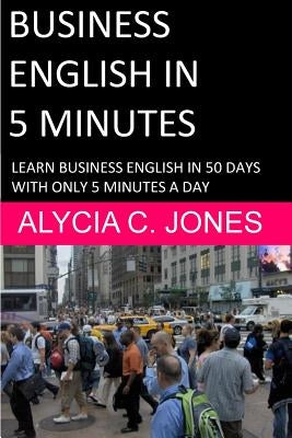 Business English in 5 minutes by Jones, Alycia Carey