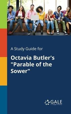 A Study Guide for Octavia Butler's Parable of the Sower by Gale, Cengage Learning