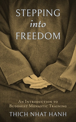 Stepping Into Freedom: An Introduction to Buddhist Monastic Training by Nhat Hanh, Thich