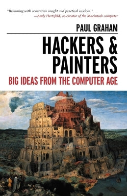 Hackers & Painters: Big Ideas from the Computer Age by Graham, Paul