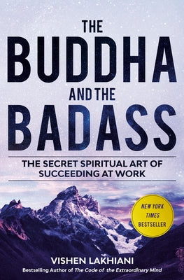 The Buddha and the Badass: The Secret Spiritual Art of Succeeding at Work by Lakhiani, Vishen