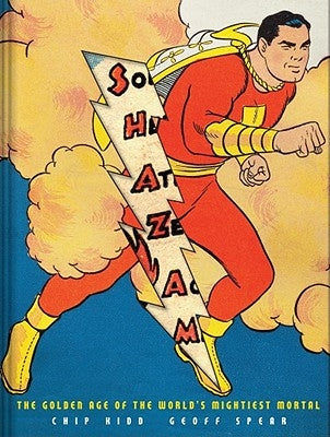 Shazam!: The Golden Age of the World's Mightiest Mortal by Kidd, Chip