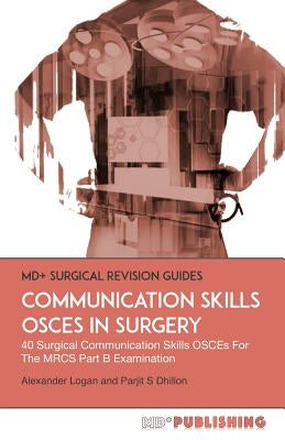 Communication Skills OSCEs In Surgery: 40 Surgical Communication OSCEs For The MRCS Part B Examination by Dhillon, Parjit S.