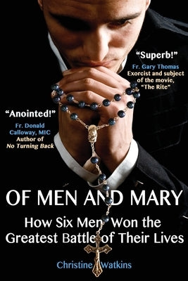 Of Men and Mary: How Six Men Won the Greatest Battle of Their Lives by Watkins, Christine Anne