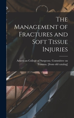 The Management of Fractures and Soft Tissue Injuries by American College of Surgeons Committee