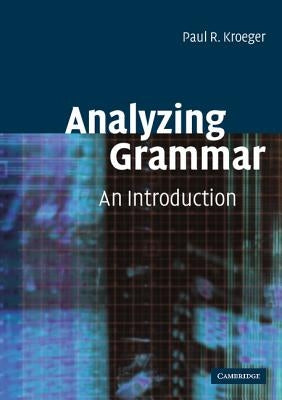 Analyzing Grammar: An Introduction by Kroeger, Paul R.