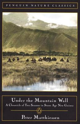 Under the Mountain Wall: A Chronicle of Two Seasons in Stone Age New Guinea by Matthiessen, Peter