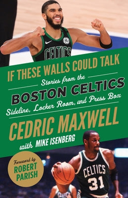 If These Walls Could Talk: Boston Celtics: Stories from the Boston Celtics Sideline, Locker Room, and Press Box by Maxwell, Cedric
