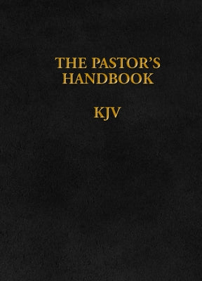 The Pastor's Handbook KJV: Instructions, Forms and Helps for Conducting the Many Ceremonies a Minister Is Called Upon to Direct by Publishers, Moody