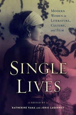Single Lives: Modern Women in Literature, Culture, and Film by Fama, Katherine