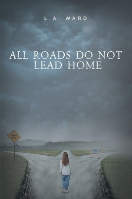 All Roads Do Not Lead Home by Ward, L. a.