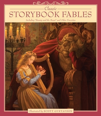 Classic Storybook Fables: Including Beauty and the Beast and Other Favorites by Gustafson, Scott