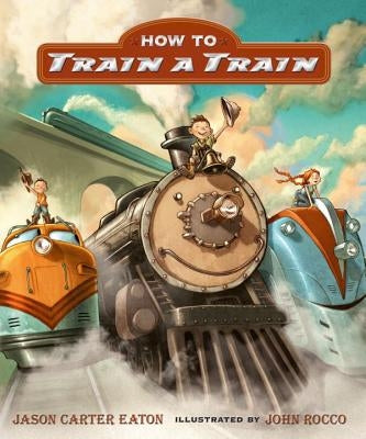 How to Train a Train by Eaton, Jason Carter