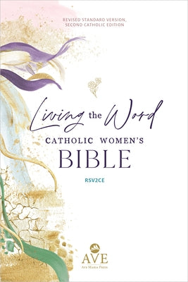 Living the Word Catholic Women's Bible (Rsv2ce, Full Color, Single Column Hardcover Journal/Notetaking, Wide Margins) by Ave Maria Press