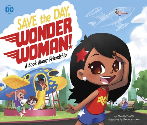 Save the Day, Wonder Woman!: A Book about Friendship by Dahl, Michael
