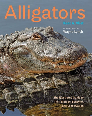 Alligators: The Illustrated Guide to Their Biology, Behavior, and Conservation by Vliet, Kent A.