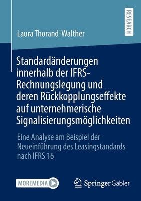 Standardänderungen innerhalb der IFRS-Rechnungslegung und deren Rückkopplungseffekte auf unternehmerische Signalisierungsmöglichkeiten: Eine Analyse a by Thorand-Walther, Laura