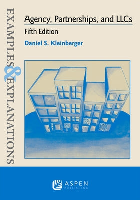 Examples & Explanations for Agency, Partnerships, and Llcs by Kleinberger, Daniel S.