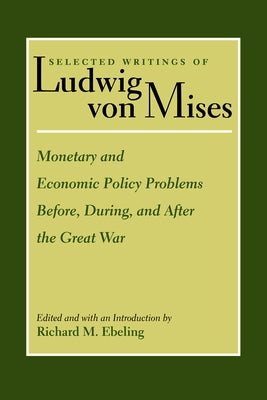 Monetary and Economic Policy Problems Before, During, and After the Great War by Mises, Ludwig Von