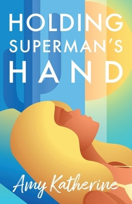 Holding Superman's Hand by Katherine, Amy