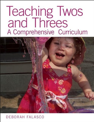 Teaching Twos and Threes: A Comprehensive Curriculum by Falasco, Deborah