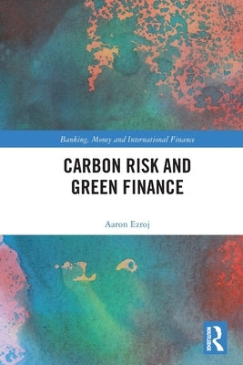 Carbon Risk and Green Finance by Ezroj, Aaron