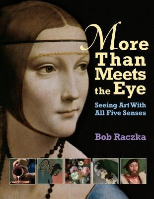More Than Meets the Eye: Seeing Art with All Five Senses by Raczka, Robert