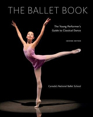 The Ballet Book: The Young Performer's Guide to Classical Dance by Bowes, Deborah