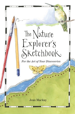 The Nature Explorer's Sketchbook by MacKay, Jean