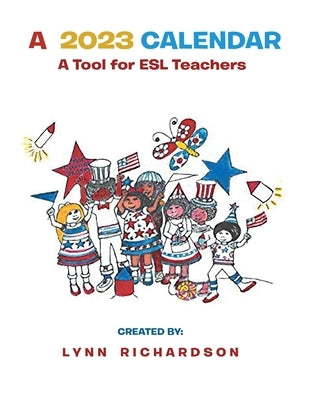 A 2023 Calendar: A Tool for ESL Teachers by Richardson, Lynn