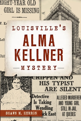 Louisville's Alma Kellner Mystery by Herron, Shawn M.