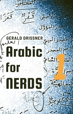 Arabic for Nerds 1: Fill the Gaps - 270 Questions about Arabic Grammar by Drissner, Gerald