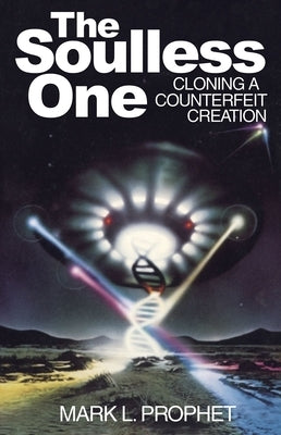 The Soulless One: Cloning a Counterfeit Creation by Prophet, Mark L.