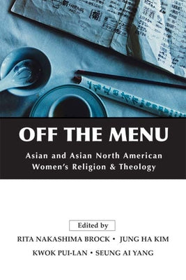 Off the Menu: Asian and Asian North American Women's Religion and Theology by Brock, Rita Nakashima