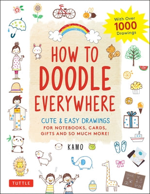How to Doodle Everywhere: Cute & Easy Drawings for Notebooks, Cards, Gifts and So Much More by Kamo