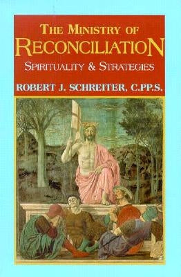 The Ministry of Reconciliation by Schreiter C. Pp S., Robert J.