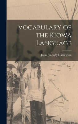 Vocabulary of the Kiowa Language by Harrington, John Peabody